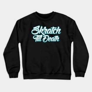 Skratch Till Death Crewneck Sweatshirt